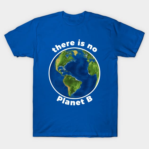 Climate Change There Is No Planet B T-Shirt by RedYolk